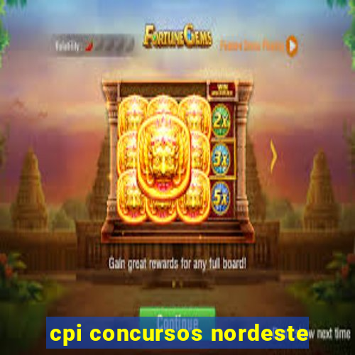 cpi concursos nordeste